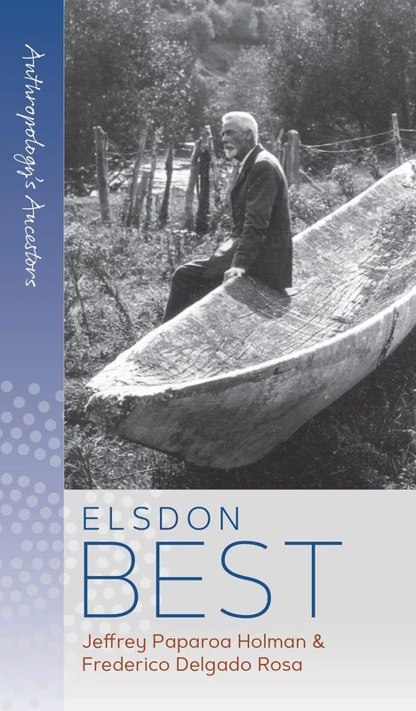 Elsdon Best: 7 (Anthropology's Ancestors, 7)