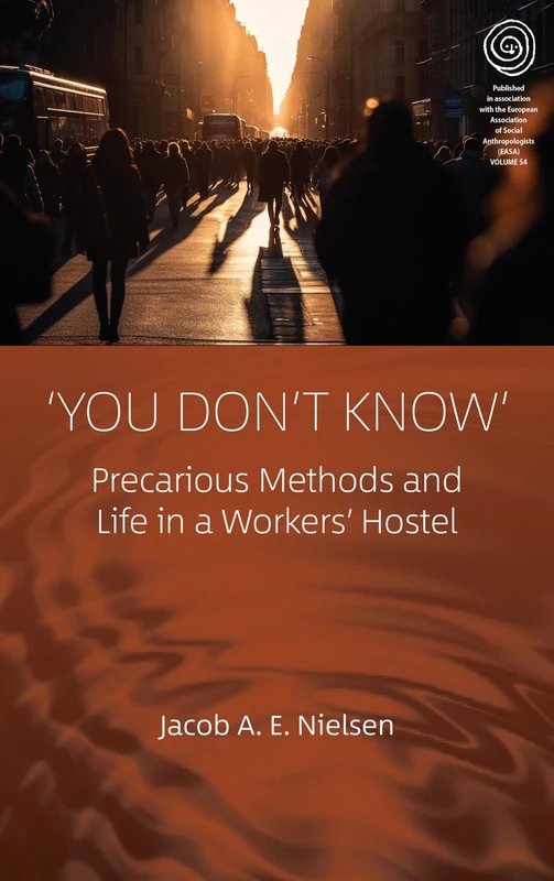 ‘You Don’t Know’: Precarious Methods and Life in a Workers' Hostel: 54 (EASA Series, 54) - Image 1