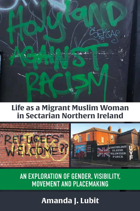 Life as a Migrant Muslim Woman in Sectarian Northern Ireland: An Exploration of Gender, Visibility, Movement and Placemaking
