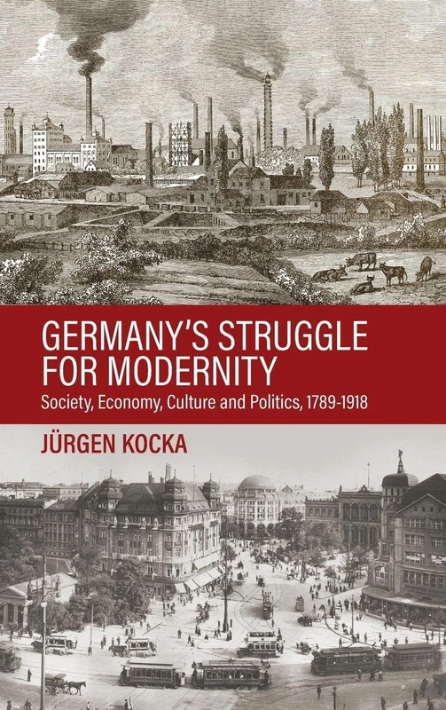 Germany’s Struggle for Modernity: Society, Economy, Culture, and Politics, 1789-1918