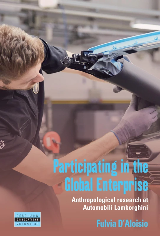 Participating in the Global Enterprise: Anthropological Research at Automobili Lamborghini: 39 (Dislocations, 39)