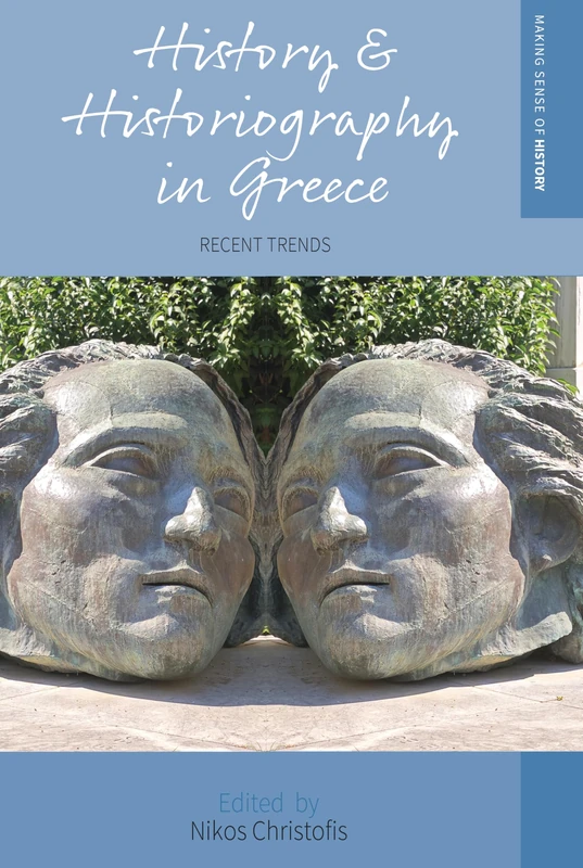 History and Historiography in Greece: Recent Trends: 49 (Making Sense of History, 49)