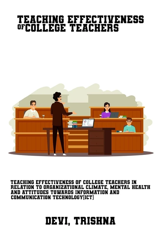 Teaching effectiveness of college teachers in relation to organizational climate, mental health and attitudes towards information and communication technology (ICT)