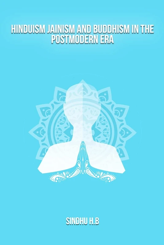 Hinduism Jainism and Buddhism in the postmodern era