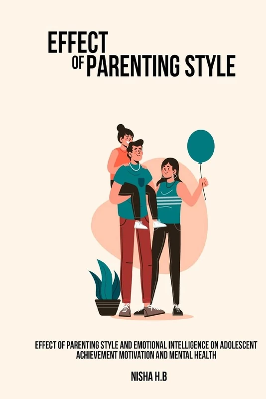 Effect of parenting style and emotional intelligence on adolescent achievement motivation and mental health