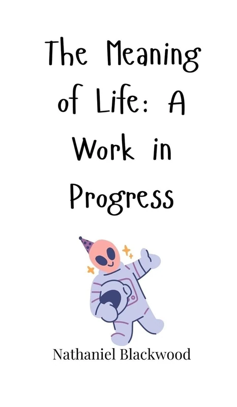 The Meaning of Life: A Work in Progress