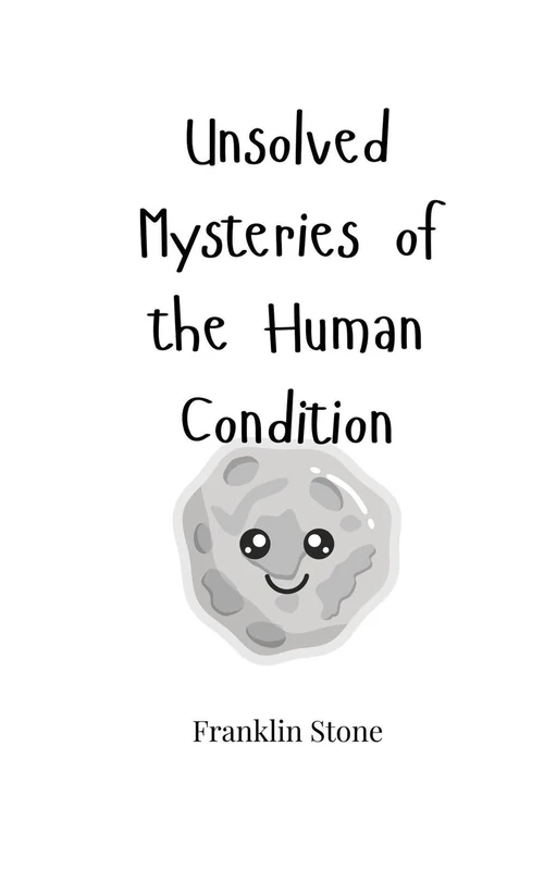 Unsolved Mysteries of the Human Condition