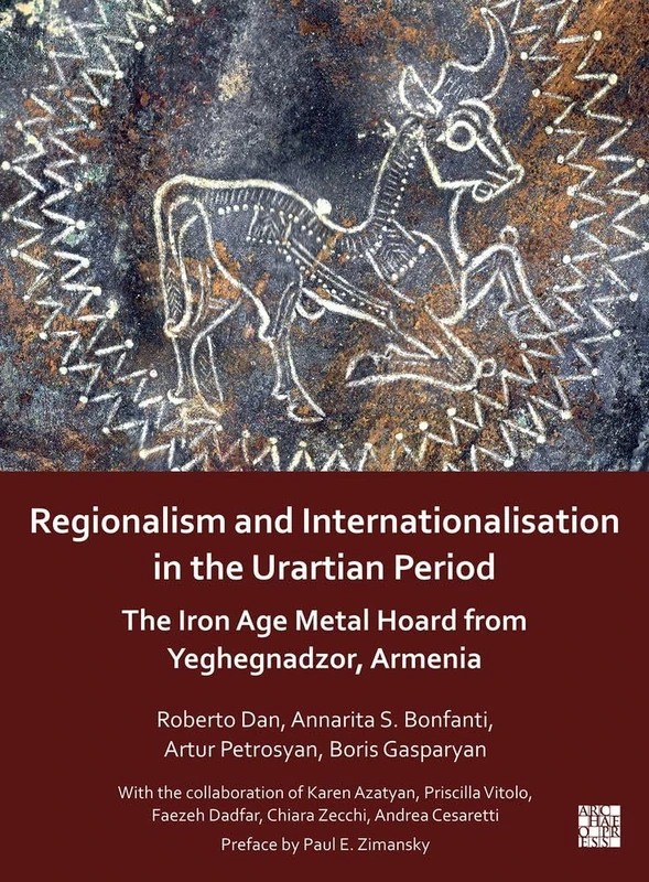 Regionalism and Internationalisation in the Urartian Period: An Iron Age Metal Hoard from Yeghegnadzor, Armenia