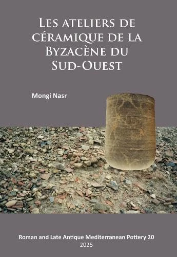 Les ateliers de céramique de la Byzacène du Sud-Ouest (Roman and Late Antique Mediterranean Pottery)