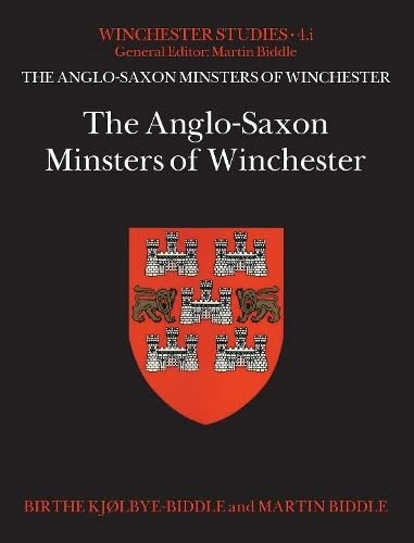 The Anglo-Saxon Minsters of Winchester (Winchester Studies, 4.1)