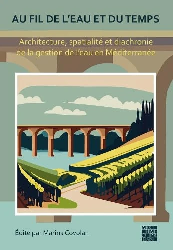 Au fil de l'eau et du temps: Architecture, spatialité et diachronie de la gestion de l’eau en Méditerranée - Image 1