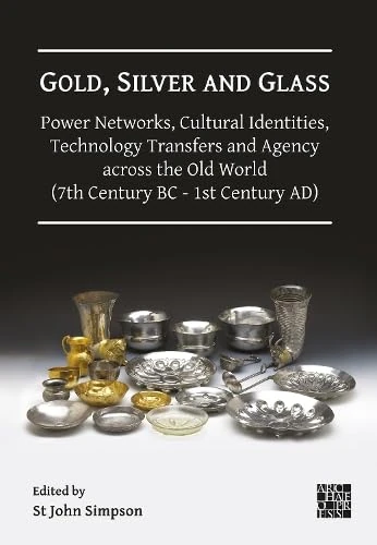 Gold, Silver and Glass: Power Networks, Cultural Identities, Technology Transfers and Agency across the Old World (7th Century BC - 1st Century AD): ... Held at the British Museum, 16–18 June 2023 - Image 1