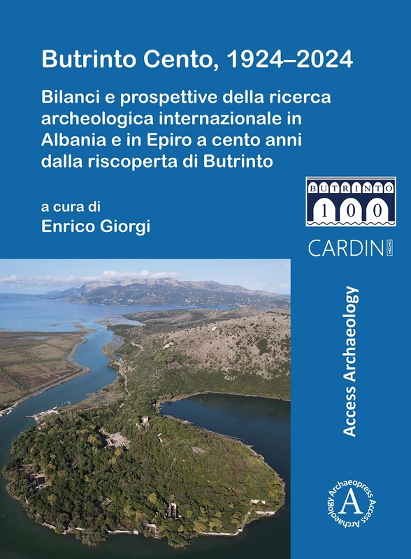 Butrinto Cento, 1924-2024: Bilanci e prospettive della ricerca archeologica internazionale in Albania e in Epiro a cento anni dalla riscoperta di Butrinto