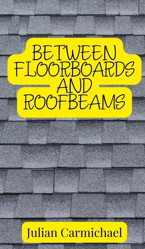 Between Floorboards and Roofbeams - Image 1
