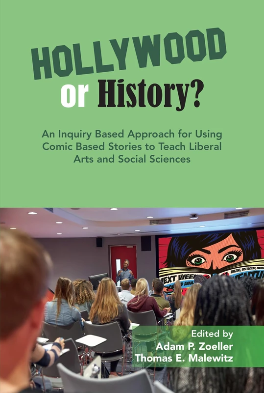 An Inquiry Based Approach for Using Comic Based Stories to Teach Liberal Arts and Social Sciences (Hollywood or History?)