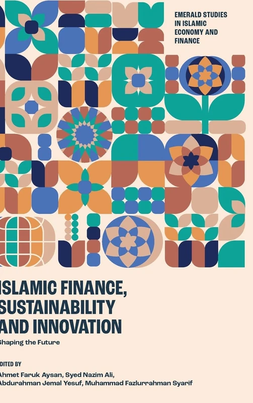 Islamic Finance, Sustainability and Innovation: Shaping the Future (Emerald Studies in Islamic Economy and Finance)