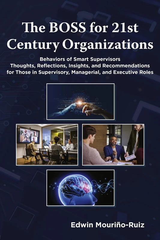 The BOSS for 21st Century Organizations: Behaviors of Smart Supervisors: Thoughts, reflections, insights, and recommendations for those in Supervisory, Managerial, and Executive Roles - Image 1