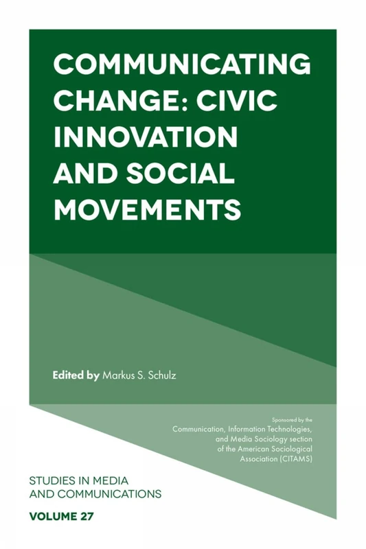 Communicating Change: Civic Innovation and Social Movements: 27 (Studies in Media and Communications, 27)