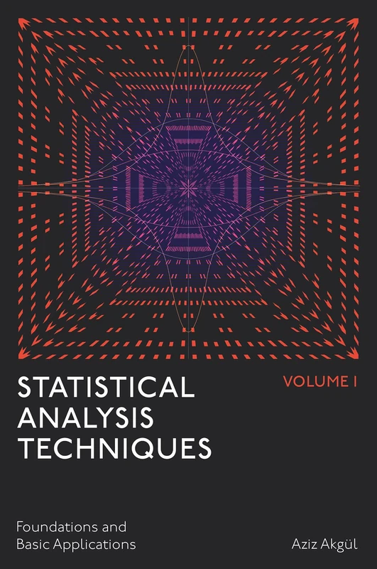 Statistical Analysis Techniques, Volume 1: Foundations and Basic Applications