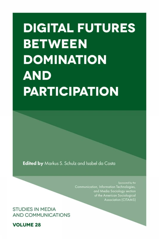 Digital Futures between Domination and Participation: 28 (Studies in Media and Communications, 28)