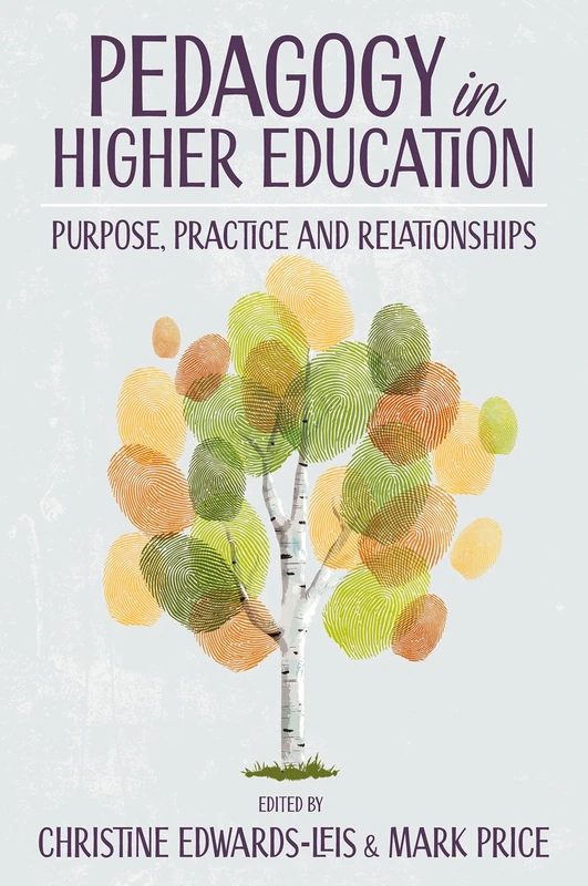 Pedagogy in Higher Education: Purpose, Practice and Relationships