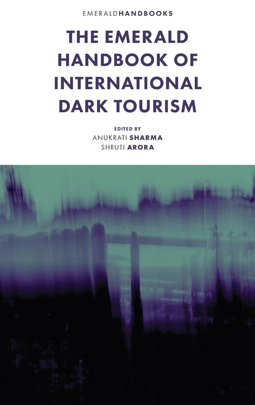 The Emerald Handbook of International Dark Tourism (Building the Future of Tourism)
