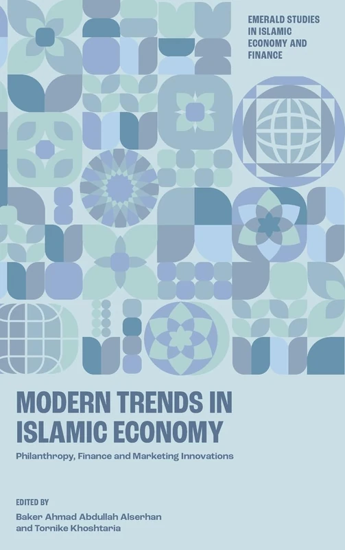 Modern Trends in Islamic Economy: Philanthropy, Finance and Marketing Innovations (Emerald Studies in Islamic Economy and Finance)