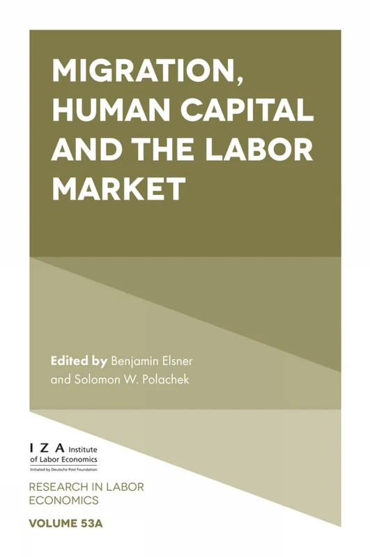 Migration, Human Capital and the Labor Market (Research in Labor Economics, V53, Part A)