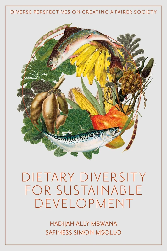 Dietary Diversity for Sustainable Development: Local-Global Policy Lessons from Tanzania (Diverse Perspectives on Creating a Fairer Society)