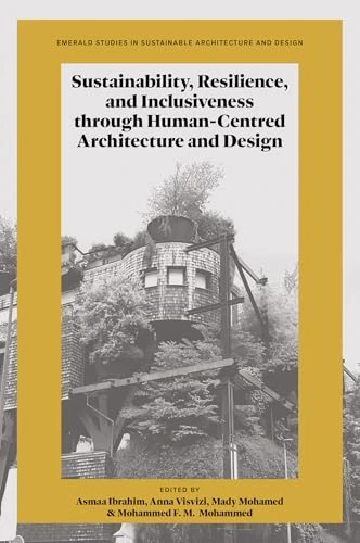 Sustainability, Resilience, and Inclusiveness through Human-Centred Architecture and Design (Emerald Studies in Sustainable Architecture and Design)