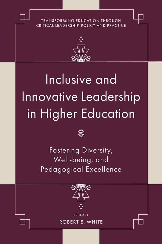 Inclusive and Innovative Leadership in Higher Education: Fostering Diversity, Well-being, and Pedagogical Excellence (Transforming Education Through Critical Leadership, Policy and Practice) - Image 1