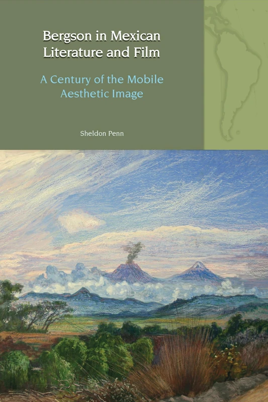 Bergson in Mexican Literature and Film: A Century of the Mobile Aesthetic Image (Liverpool Latin American Studies) - Image 1
