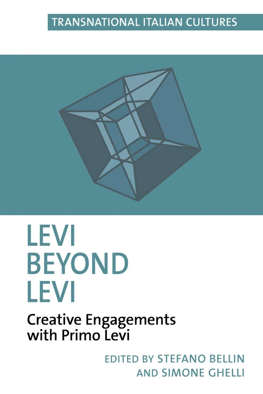 Levi Beyond Levi: Postcritical Engagements with Primo Levi’s Works (Transnational Italian Cultures)