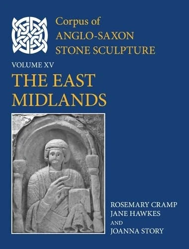 The East Midlands: 15 (Corpus of Anglo-Saxon Stone Sculpture)
