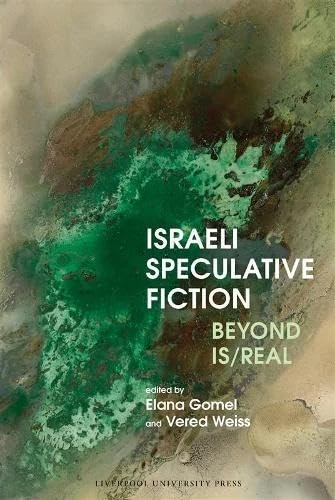 Israeli Speculative Fiction: Beyond Is/real: 91 (Liverpool Science Fiction Texts and Studies, 91) - Image 1