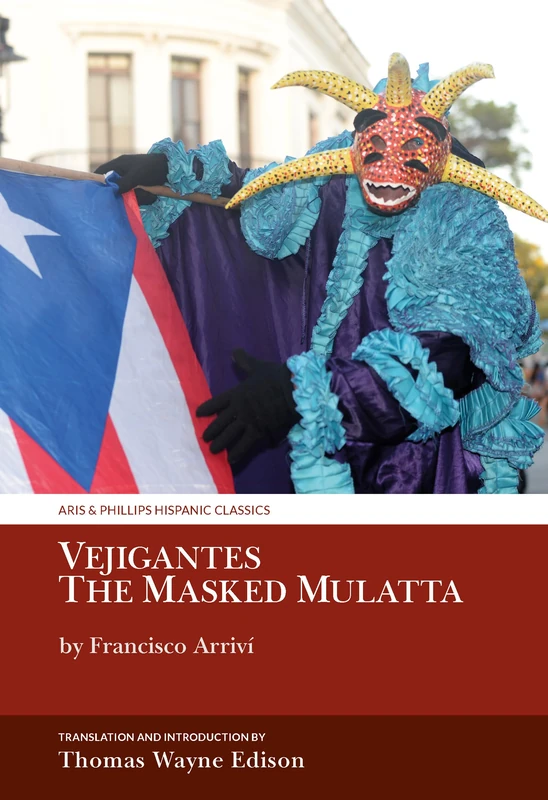 Vejigantes: The Masked Mulatta: by Francisco Arriví (Aris & Phillips Hispanic Classics)