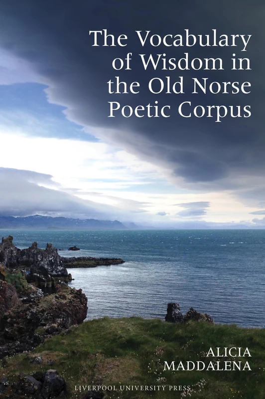 Vocabulary of Wisdom in the Old Norse Poetic Corpus (Exeter Medieval Online)