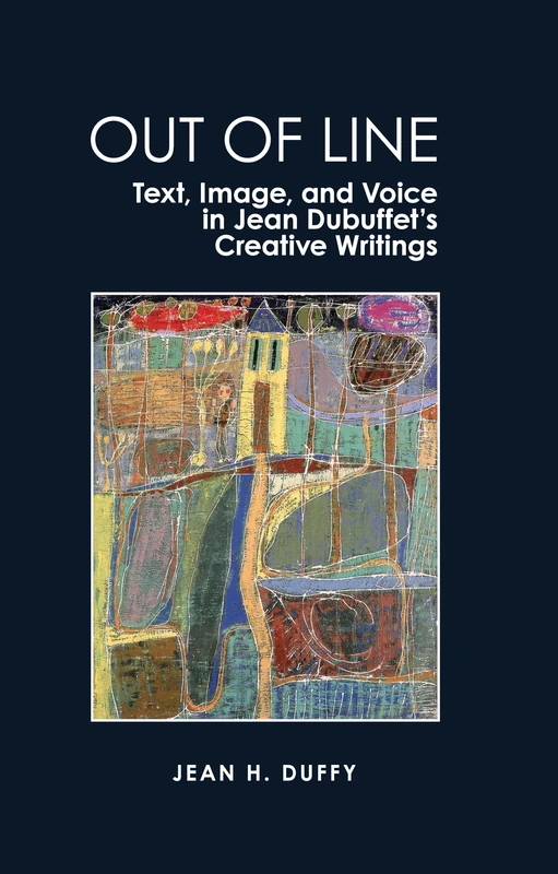 Out of Line: Jean Dubuffet's Creative Writings - LUP Book