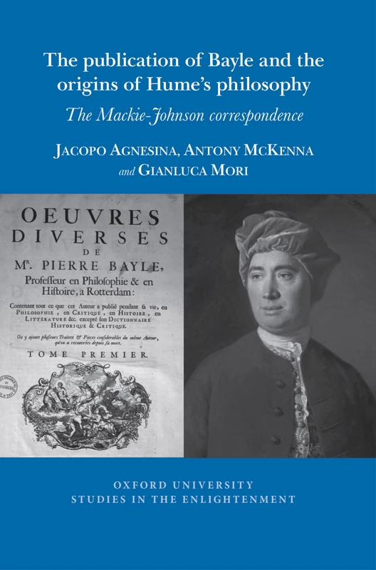 The The publication of Bayle and the origins of Hume's philosophy: The Mackie-Johnson correspondence: 2026:06 (Oxford University Studies in the Enlightenment, 2026:06)