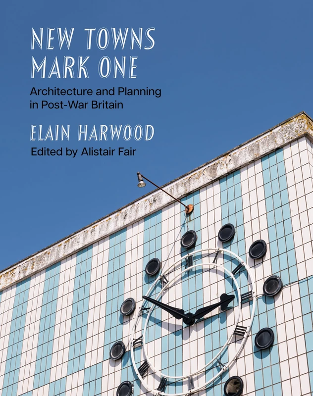New Towns Mark One: Architecture and Planning in Post-War Britain (Historic England)