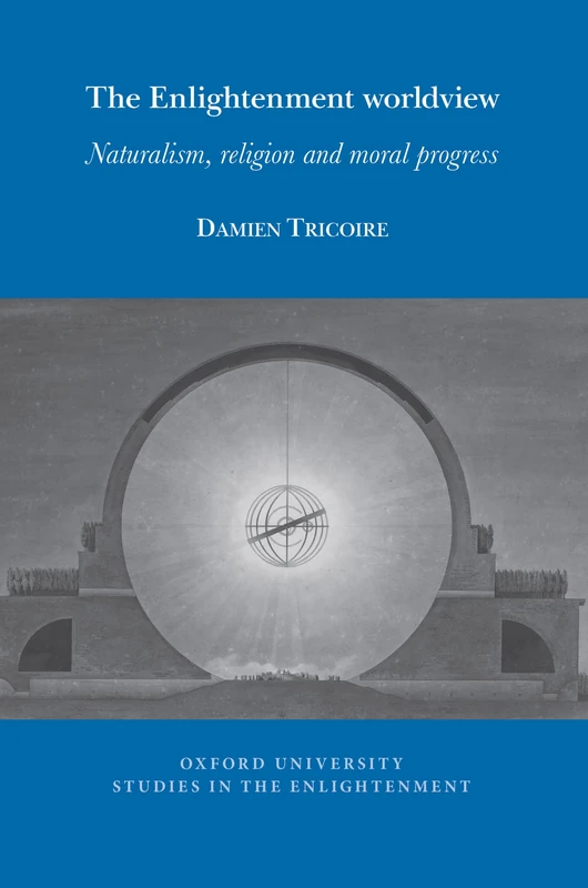 The Enlightenment worldview: Naturalism, religion and moral progress: 2026:11 (Oxford University Studies in the Enlightenment, 2026:11)