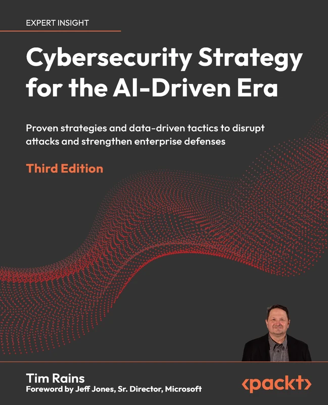Cybersecurity Strategy for the AI-Driven Era: Proven strategies and data-driven tactics to disrupt attacks and strengthen enterprise defenses