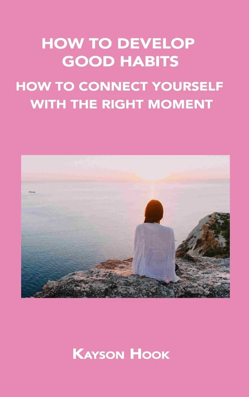 How to Develop Good Habits: How to Connect Yourself with the Right Moment