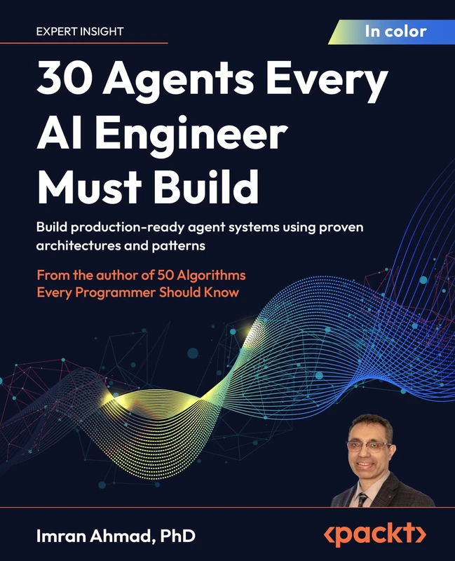 30 Agents Every AI Engineer Must Build: Build production-ready agent systems using proven architectures and patterns