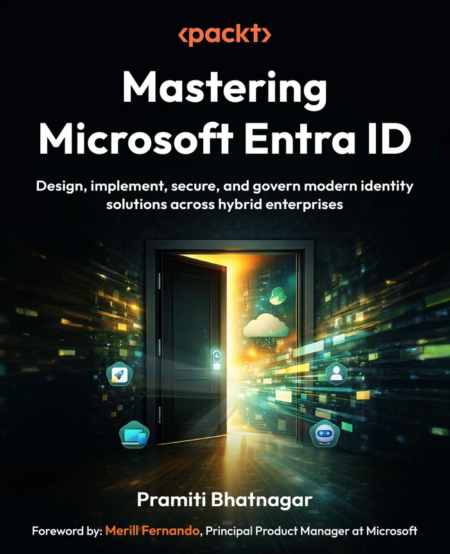 Mastering Microsoft Entra ID: Design, implement, secure, and govern modern identity solutions across hybrid enterprises