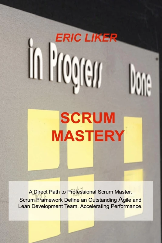 Scrum Mastery: A Direct Path to Professional Scrum Master. Scrum Framework Define an Outstanding Agile and Lean Development Team, Accelerating Performance. - Image 1