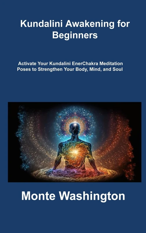 Kundalini Awakening for Beginners: Activate Your Kundalini EnerChakra Meditation Poses to Strengthen Your Body, Mind, and Soul