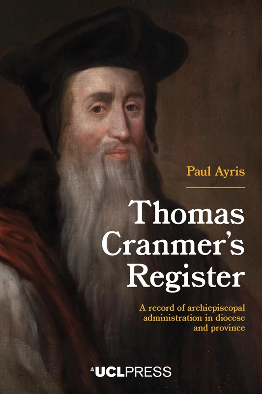 Thomas Cranmer’s Register: A Record of Archiepiscopal Administration in Diocese and Province
