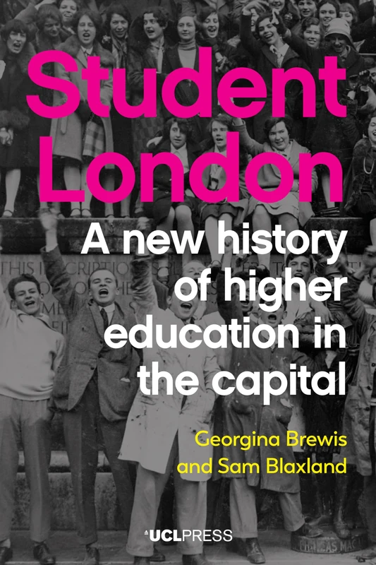 Student London: A New History of Higher Education in the Capital