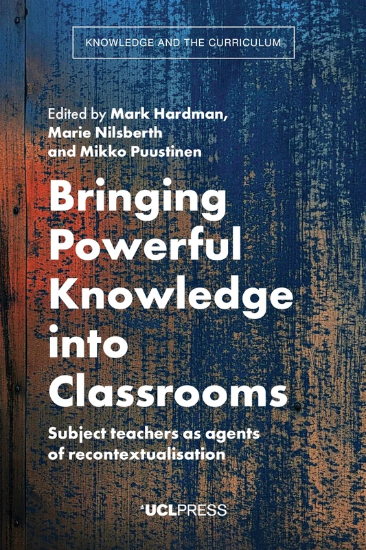 Bringing Powerful Knowledge into Classrooms: Subject Teachers as Agents of Recontextualisation (Knowledge and the Curriculum)